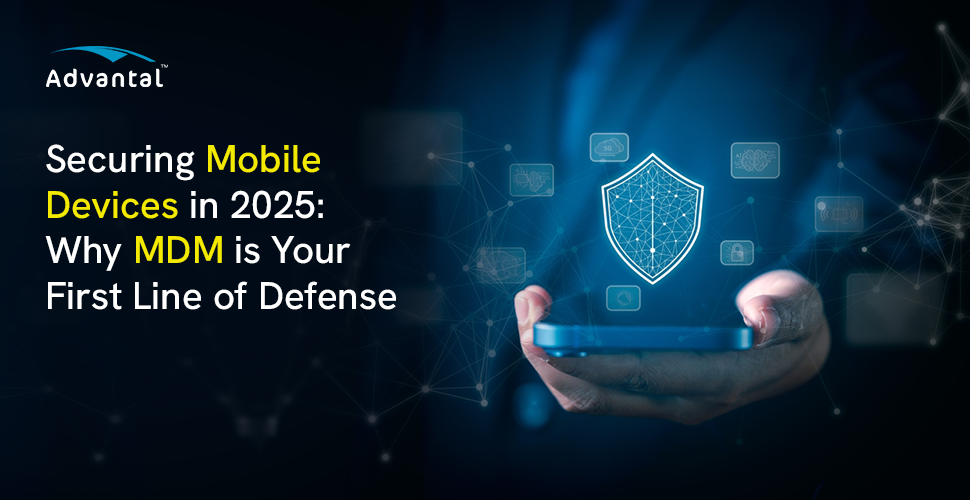 Securing Mobile Devices in 2025 Why MDM Is Your First Line of Defense